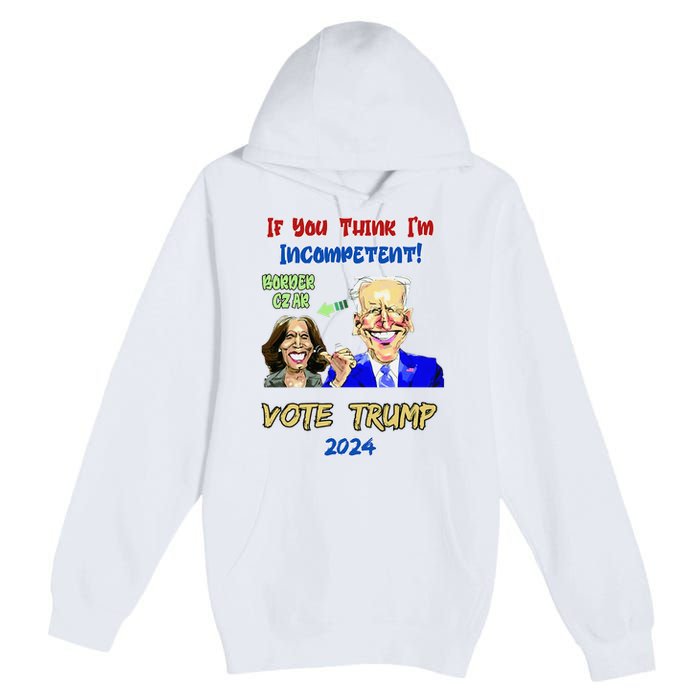 Anti Kamala Harris 2024 Border Czar Incompetent Vote Trump Premium Pullover Hoodie