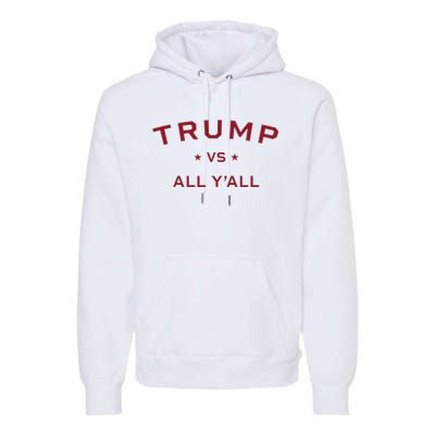 Anti Kamala Harris 24 Pro Trump 2024 Vs All Yall Premium Hoodie