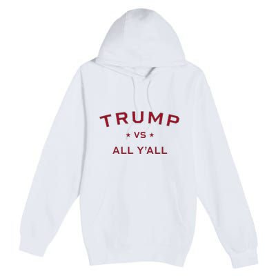 Anti Kamala Harris 24 Pro Trump 2024 Vs All Yall Premium Pullover Hoodie