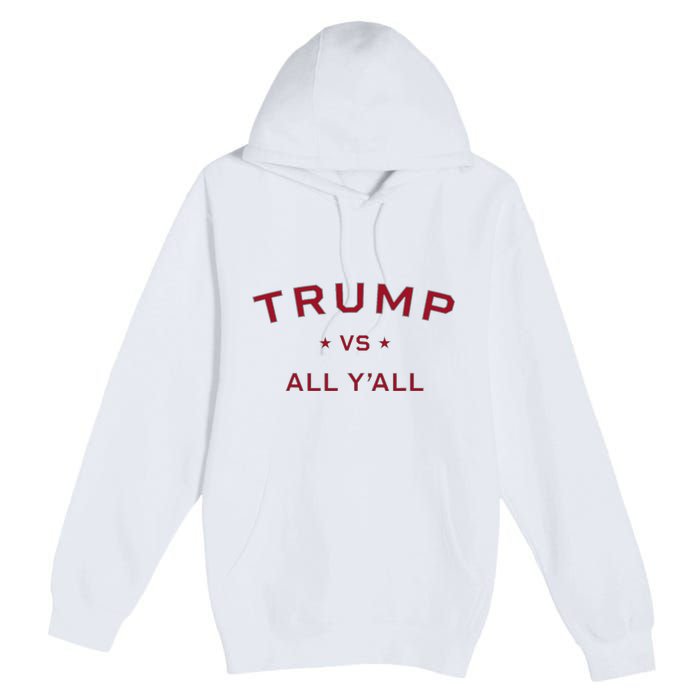 Anti Kamala Harris 24 Pro Trump 2024 Vs All Yall Premium Pullover Hoodie