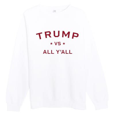 Anti Kamala Harris 24 Pro Trump 2024 Vs All Yall Premium Crewneck Sweatshirt