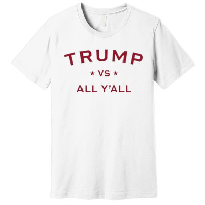 Anti Kamala Harris 24 Pro Trump 2024 Vs All Yall Premium T-Shirt