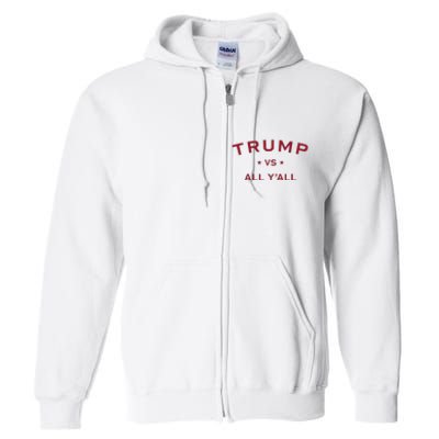 Anti Kamala Harris 24 Pro Trump 2024 Vs All Yall Full Zip Hoodie