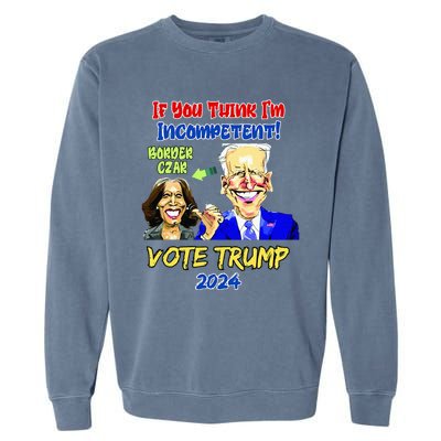 Anti Kamala Harris 2024 Border Czar Incompetent Vote Trump Garment-Dyed Sweatshirt