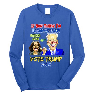 Anti Kamala Harris 2024 Border Czar Incompetent Vote Trump Long Sleeve Shirt