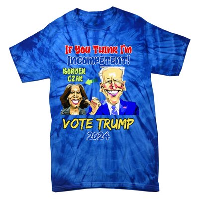 Anti Kamala Harris 2024 Border Czar Incompetent Vote Trump Tie-Dye T-Shirt