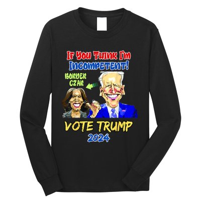 Anti Kamala Harris 2024 Border Czar Incompetent Vote Trump Long Sleeve Shirt