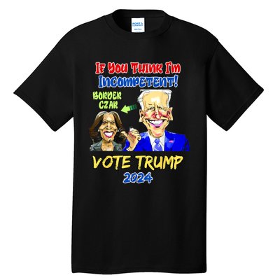 Anti Kamala Harris 2024 Border Czar Incompetent Vote Trump Tall T-Shirt