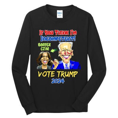 Anti Kamala Harris 2024 Border Czar Incompetent Vote Trump Tall Long Sleeve T-Shirt