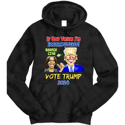 Anti Kamala Harris 2024 Border Czar Incompetent Vote Trump Tie Dye Hoodie