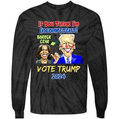 Anti Kamala Harris 2024 Border Czar Incompetent Vote Trump Tie-Dye Long Sleeve Shirt