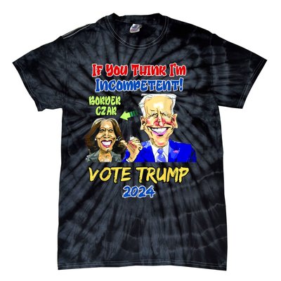 Anti Kamala Harris 2024 Border Czar Incompetent Vote Trump Tie-Dye T-Shirt