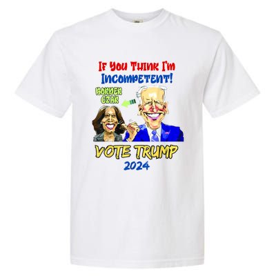 Anti Kamala Harris 2024 Border Czar Incompetent Vote Trump Garment-Dyed Heavyweight T-Shirt