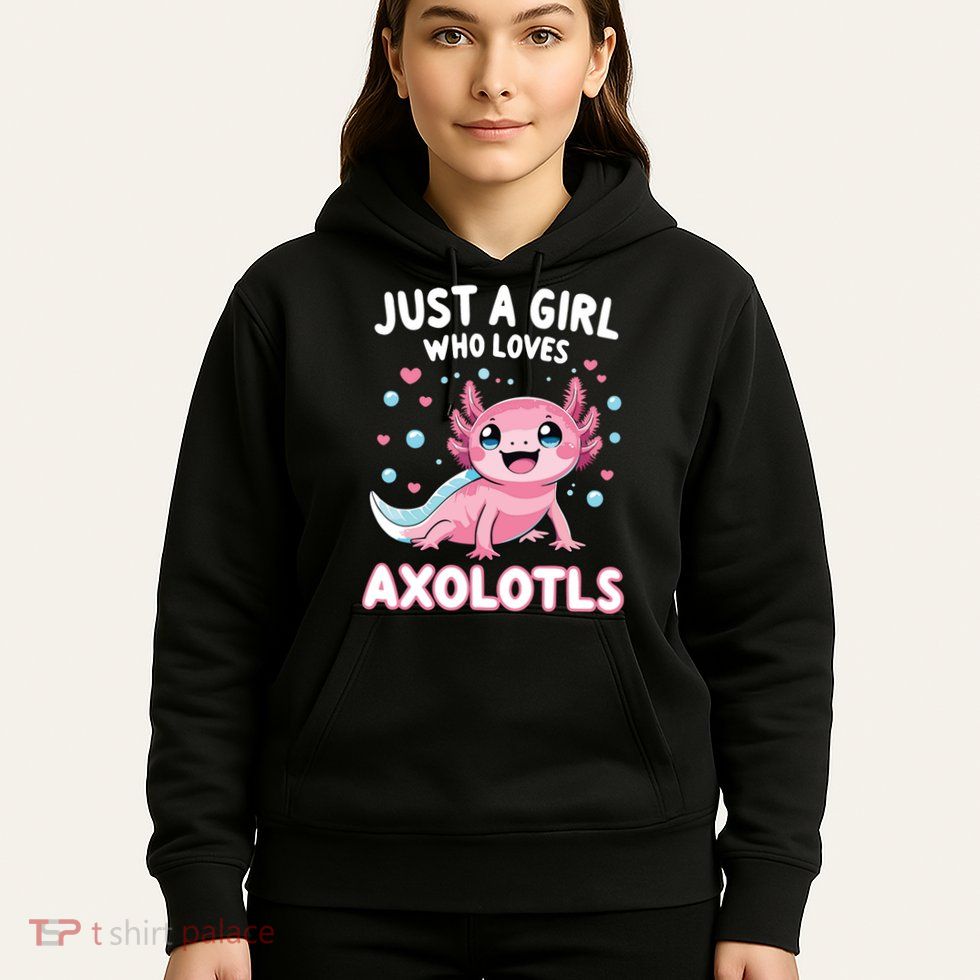 Axolotl Kawaii Just A Girl Who Loves Axolotls Hoodie