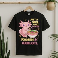 Axolotl Kawaii Just A Girl Who Loves Ramen And Axolotls T-Shirt