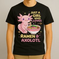 Axolotl Kawaii Just A Girl Who Loves Ramen And Axolotls T-Shirt