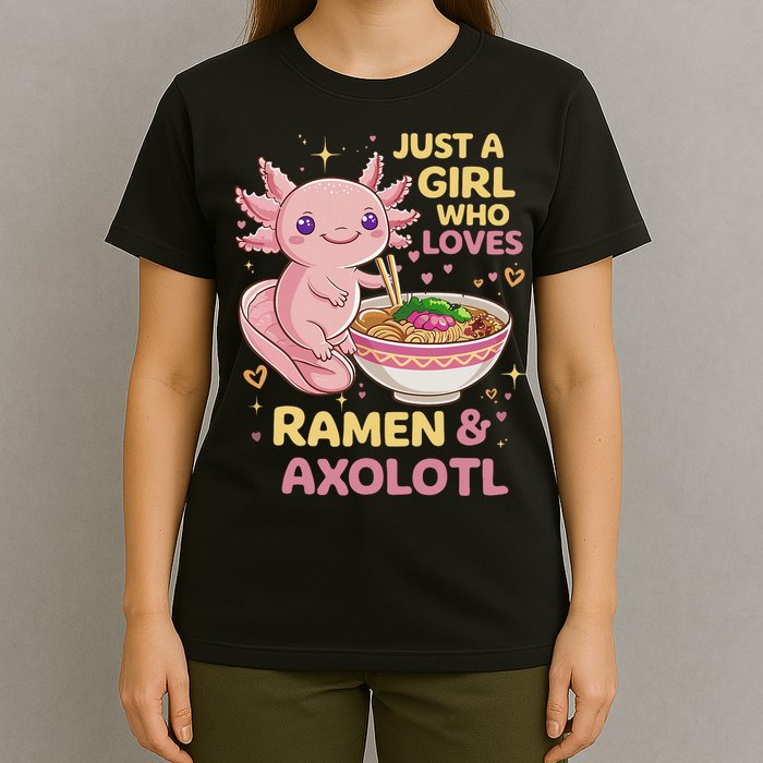Axolotl Kawaii Just A Girl Who Loves Ramen And Axolotls T-Shirt