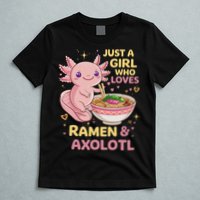 Axolotl Kawaii Just A Girl Who Loves Ramen And Axolotls T-Shirt