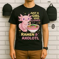 Axolotl Kawaii Just A Girl Who Loves Ramen And Axolotls T-Shirt