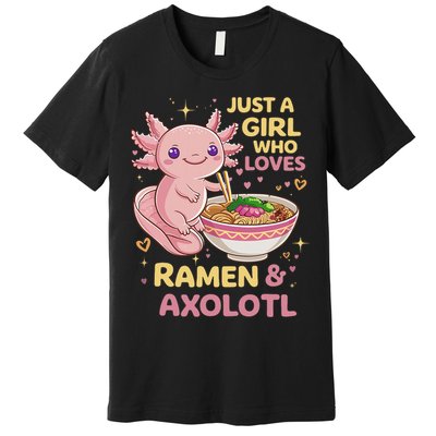Axolotl Kawaii Just A Girl Who Loves Ramen And Axolotls Premium T-Shirt