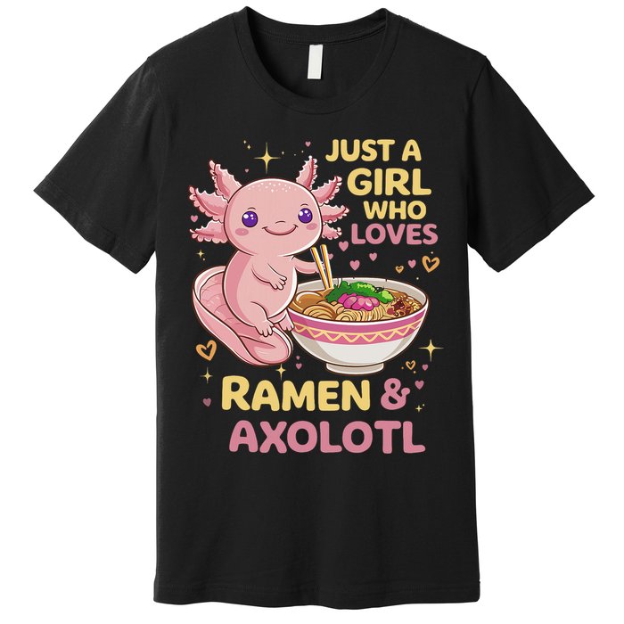 Axolotl Kawaii Just A Girl Who Loves Ramen And Axolotls Premium T-Shirt