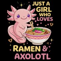 Axolotl Kawaii Just A Girl Who Loves Ramen And Axolotls Toddler T-Shirt