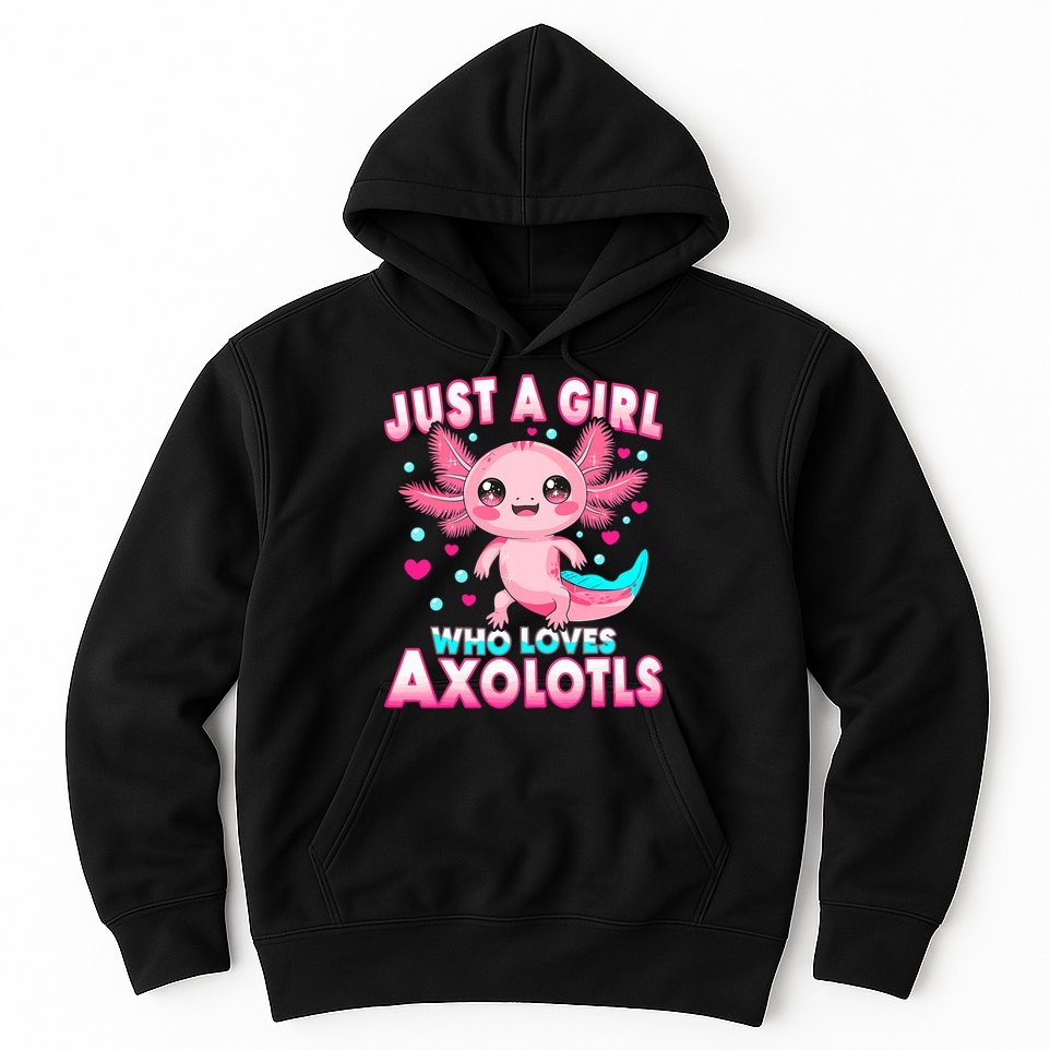 Axolotl Kawaii  Just A Girl Who Loves Axolotls Hoodie