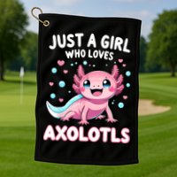 Axolotl Kawaii Just A Girl Who Loves Axolotls Golf Towel