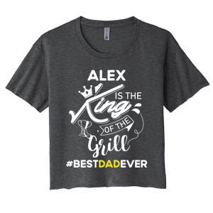 Alex King Of The Grill Best Dad Ever Fathers Day Gift Women's Crop Top Tee