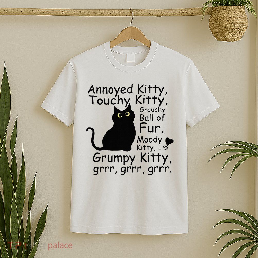 Annoyed Kitty Touchy Kitty Grouchy Ball Of Fur Black Cat T-Shirt