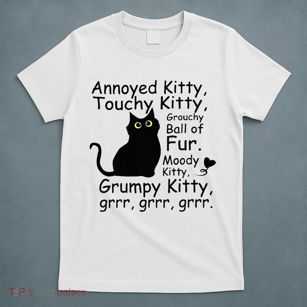 Annoyed Kitty Touchy Kitty Grouchy Ball Of Fur Black Cat T-Shirt