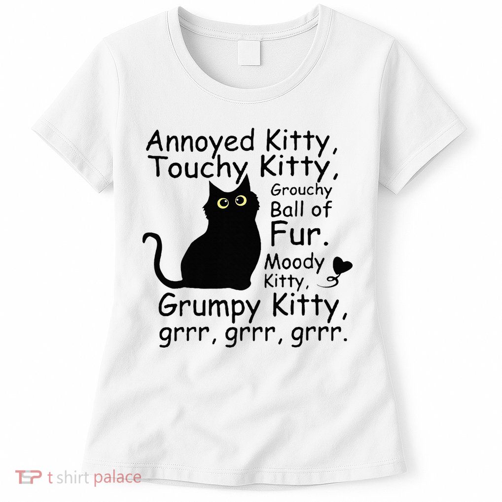 Annoyed Kitty Touchy Kitty Grouchy Ball Of Fur Black Cat Womens T-Shirt