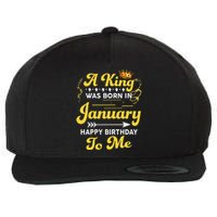 A King Was Born In January Happy Birthday To Me Funny Wool Snapback Cap