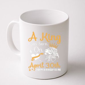 A King Was Born On April 30th Happy Birthday To Me You Lions Coffee Mug