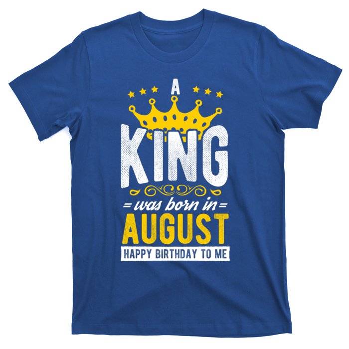 A King Was Born In August Happy Birthday To Me Party Gift T-Shirt