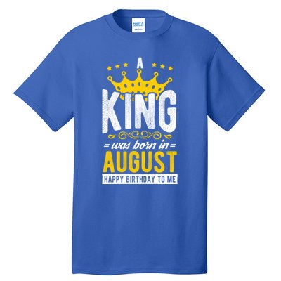 A King Was Born In August Happy Birthday To Me Party Gift Tall T-Shirt