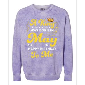 A King Was Born In May Happy Birthday To Me Funny Colorblast Crewneck Sweatshirt