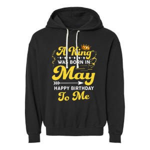 A King Was Born In May Happy Birthday To Me Funny Garment-Dyed Fleece Hoodie