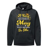 A King Was Born In May Happy Birthday To Me Funny Performance Fleece Hoodie