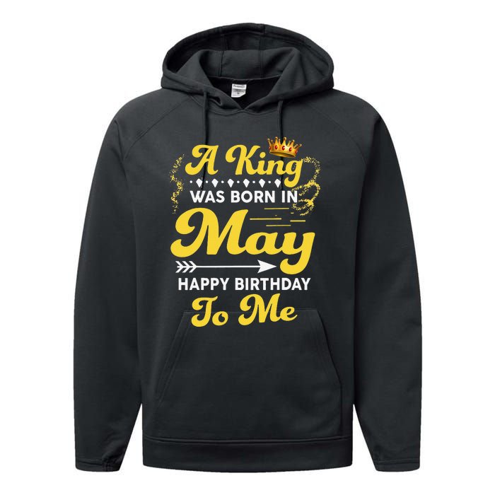 A King Was Born In May Happy Birthday To Me Funny Performance Fleece Hoodie