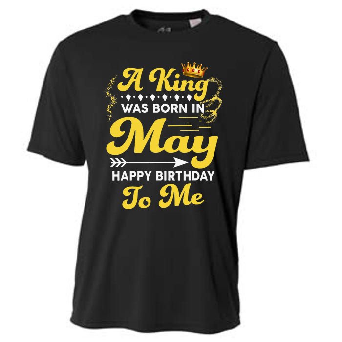 A King Was Born In May Happy Birthday To Me Funny Cooling Performance Crew T-Shirt