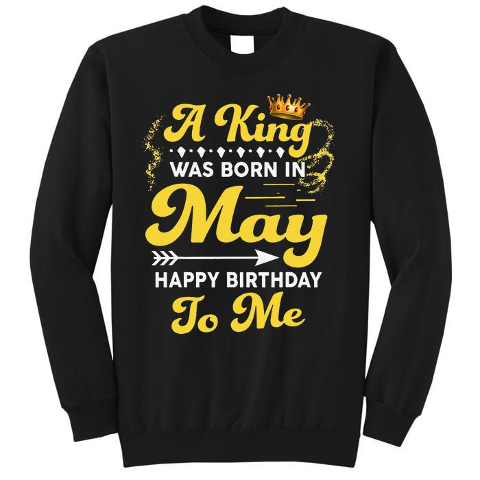 A King Was Born In May Happy Birthday To Me Funny Sweatshirt