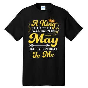 A King Was Born In May Happy Birthday To Me Funny Tall T-Shirt