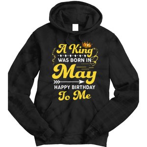 A King Was Born In May Happy Birthday To Me Funny Tie Dye Hoodie