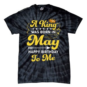 A King Was Born In May Happy Birthday To Me Funny Tie-Dye T-Shirt