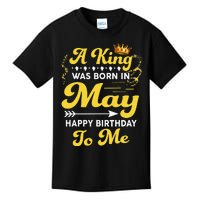 A King Was Born In May Happy Birthday To Me Funny Kids T-Shirt