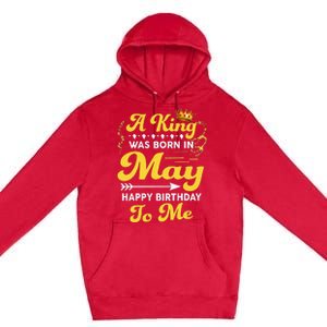 A King Was Born In May Happy Birthday To Me Funny Premium Pullover Hoodie