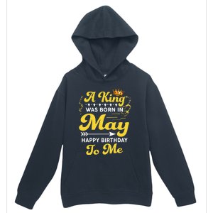 A King Was Born In May Happy Birthday To Me Funny Urban Pullover Hoodie