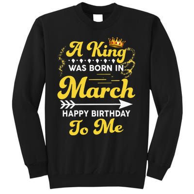  A King Was Born In March Happy Birthday To Me Funny Sweatshirt