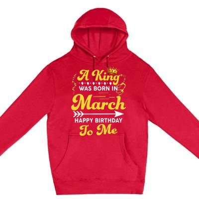  A King Was Born In March Happy Birthday To Me Funny Premium Pullover Hoodie